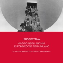 Prospettiva. Viaggio negli archivi di Fondazione Fiera Milano